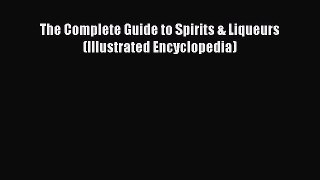 Read The Complete Guide to Spirits & Liqueurs (Illustrated Encyclopedia) Ebook Free