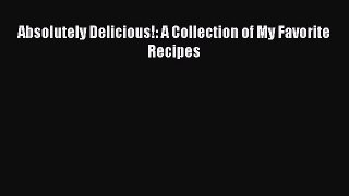 Read Absolutely Delicious!: A Collection of My Favorite Recipes Ebook Free