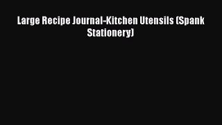Download Large Recipe Journal-Kitchen Utensils (Spank Stationery) Ebook Online