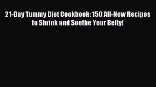 [Download PDF] 21-Day Tummy Diet Cookbook: 150 All-New Recipes to Shrink and Soothe Your Belly!