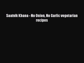 Download Saatvik Khana - No Onion No Garlic vegetarian recipes Ebook Free