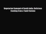 Download Vegetarian Samayal of South India: Delicious Cooking from a Tamil Cuisine PDF Free