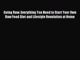 [Download PDF] Going Raw: Everything You Need to Start Your Own Raw Food Diet and Lifestyle