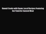 [Download PDF] Hawaii Cooks with Spam: Local Recipes Featuring Our Favorite Canned Meat Ebook