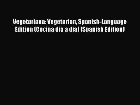 Read Vegetariana: Vegetarian Spanish-Language Edition (Cocina dia a dia) (Spanish Edition)