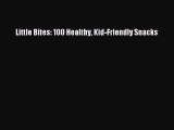 [Download PDF] Little Bites: 100 Healthy Kid-Friendly Snacks PDF Online