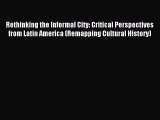 Download Rethinking the Informal City: Critical Perspectives from Latin America (Remapping