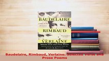Download  Baudelaire Rimbaud Verlaine Selected Verse and Prose Poems  Read Online