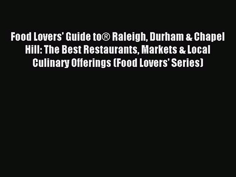 [Download PDF] Food Lovers' Guide to® Raleigh Durham & Chapel Hill: The Best Restaurants Markets