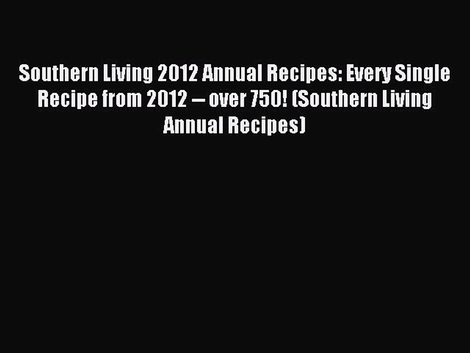 [Download PDF] Southern Living 2012 Annual Recipes: Every Single Recipe from 2012 -- over 750!