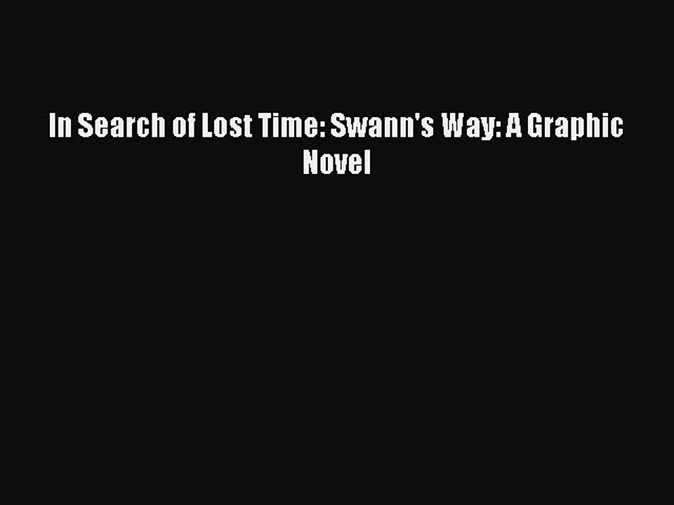 Download In Search of Lost Time: Swann's Way: A Graphic Novel Free Books