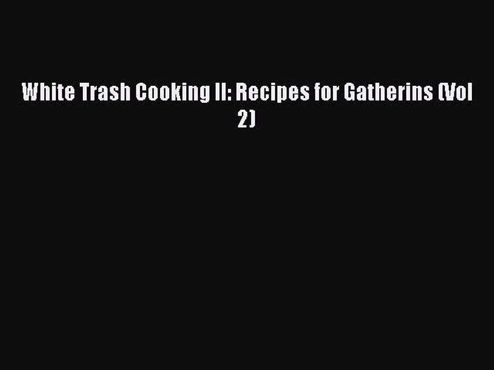 [Download PDF] White Trash Cooking II: Recipes for Gatherins (Vol 2) Ebook Free
