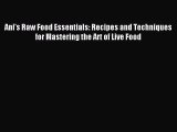 [Download PDF] Ani's Raw Food Essentials: Recipes and Techniques for Mastering the Art of Live