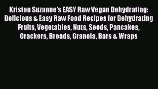 [Download PDF] Kristen Suzanne's EASY Raw Vegan Dehydrating: Delicious & Easy Raw Food Recipes