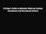 [Download PDF] A Gringo's Guide to Authentic Mexican Cooking (Cookbooks and Restaurant Guides)