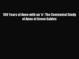 Download 100 Years of Anne with an 'e': The Centennial Study of Anne of Green Gables  Read