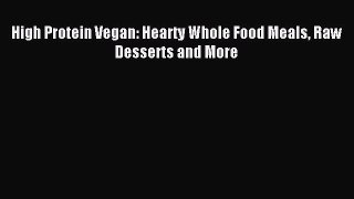 [Download PDF] High Protein Vegan: Hearty Whole Food Meals Raw Desserts and More Ebook Free