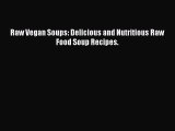 [Download PDF] Raw Vegan Soups: Delicious and Nutritious Raw Food Soup Recipes. PDF Online