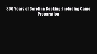 Read 300 Years of Carolina Cooking: Including Game Preparation Ebook Free