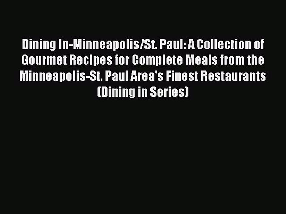 Download Dining In-Minneapolis/St. Paul: A Collection of Gourmet Recipes for Complete Meals