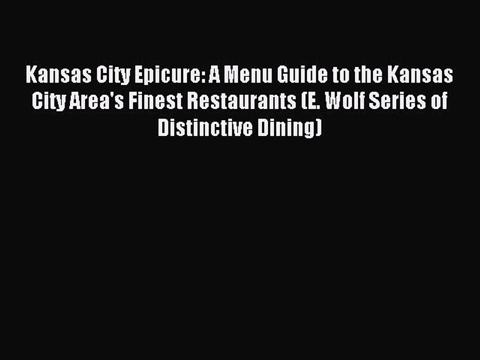 Read Kansas City Epicure: A Menu Guide to the Kansas City Area's Finest Restaurants (E. Wolf