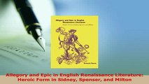 PDF  Allegory and Epic in English Renaissance Literature Heroic Form in Sidney Spenser and  Read Online