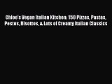 [Download PDF] Chloe's Vegan Italian Kitchen: 150 Pizzas Pastas Pestos Risottos & Lots of Creamy