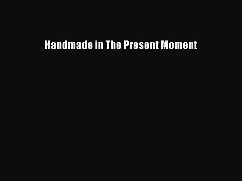 [Download PDF] Handmade in The Present Moment PDF Free