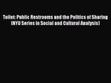 Download Toilet: Public Restrooms and the Politics of Sharing (NYU Series in Social and Cultural