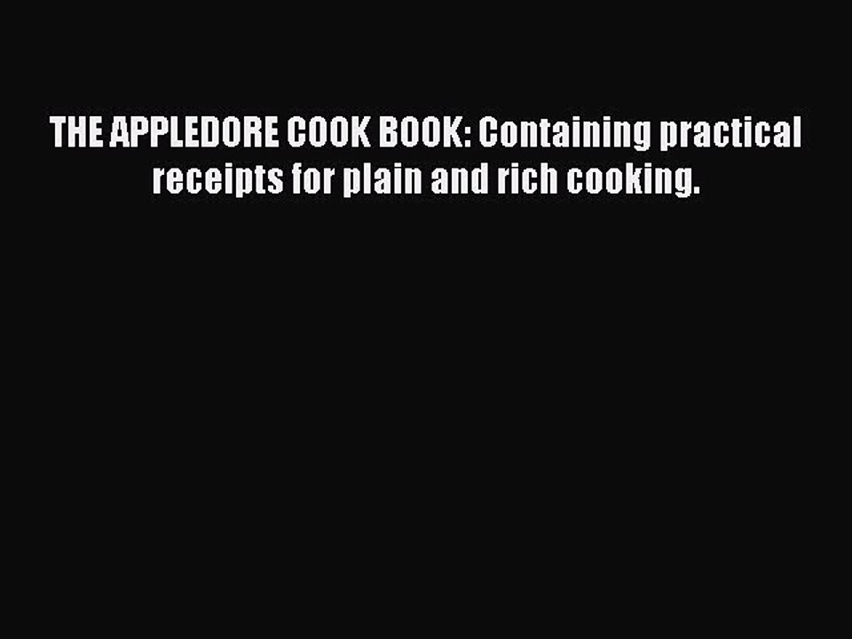 Read THE APPLEDORE COOK BOOK: Containing practical receipts for plain and rich cooking. Ebook