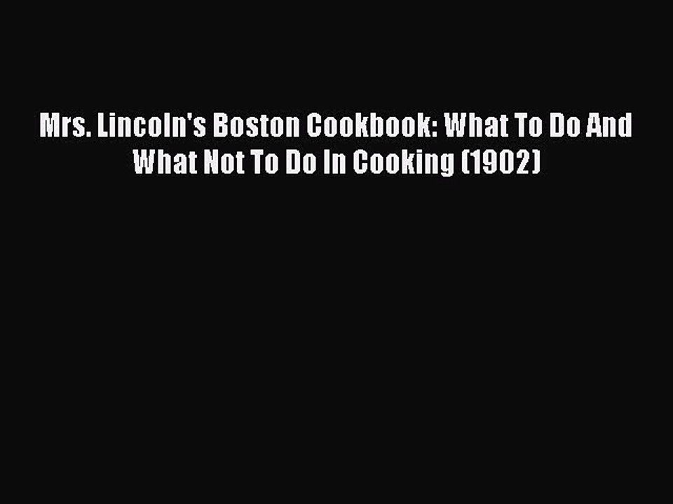 Read Mrs. Lincoln's Boston Cookbook: What To Do And What Not To Do In Cooking (1902) Ebook