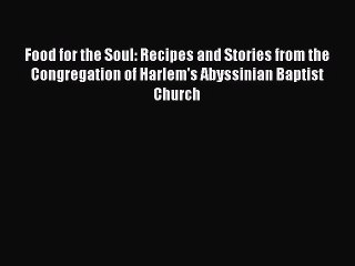 Read Food for the Soul: Recipes and Stories from the Congregation of Harlem's Abyssinian Baptist