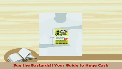 PDF  Sue the Bastards Your Guide to Huge Cash Free Books