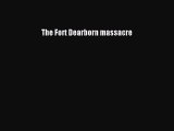 Download The Fort Dearborn massacre Free PDF