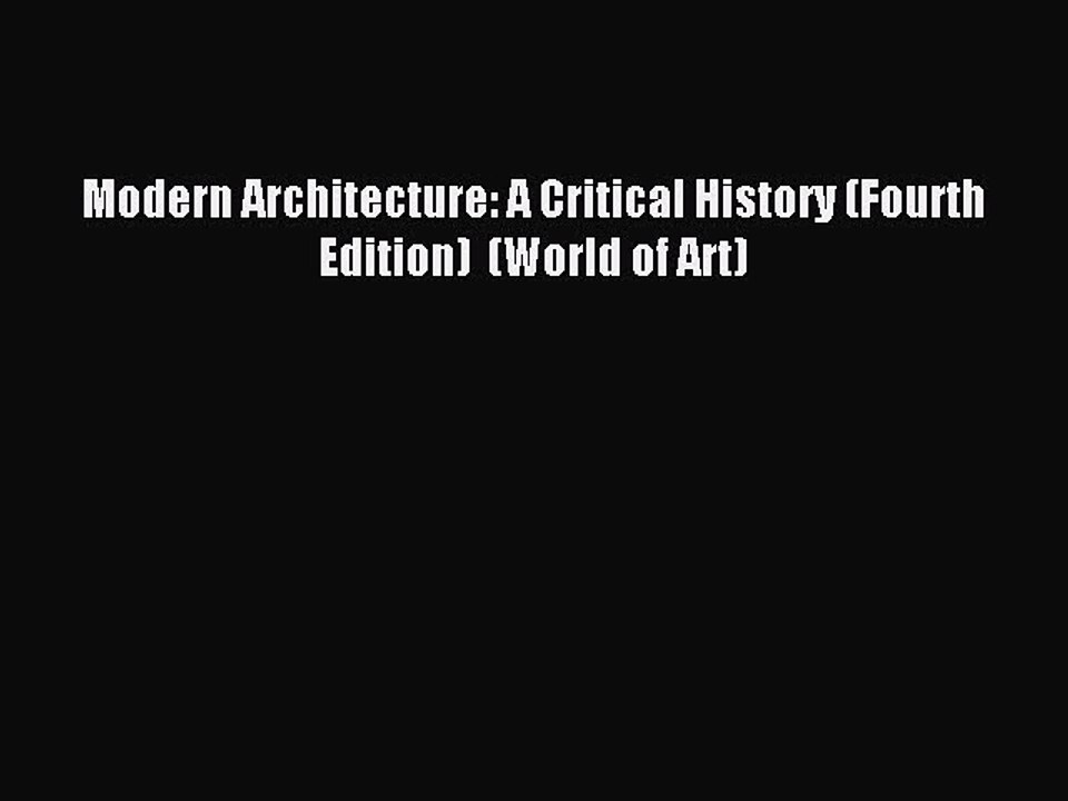 [Download PDF] Modern Architecture: A Critical History (Fourth Edition)  (World of Art) Ebook