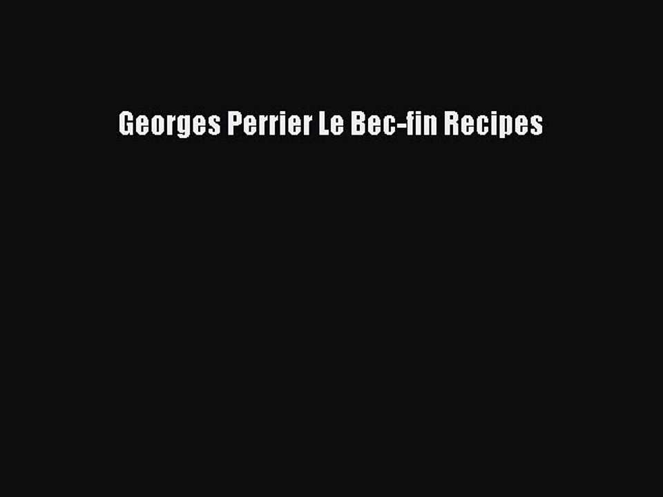 Read Georges Perrier Le Bec-fin Recipes PDF Online