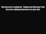 Read Thai Desserts Cookbook - Simple yet Delicious Thai Desserts: Adding Sweetness to your