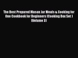 Read The Best Prepared Masan Jar Meals & Cooking for One Cookbook for Beginners (Cooking Box