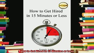 read here  How to Get Hired In 15 Minutes or Less