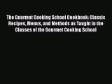 Download The Gourmet Cooking School Cookbook: Classic Recipes Menus and Methods as Taught in