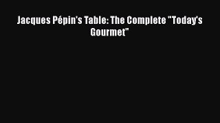 Download Jacques Pépin's Table: The Complete Today's Gourmet PDF Online
