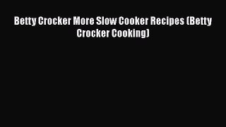 Download Betty Crocker More Slow Cooker Recipes (Betty Crocker Cooking) PDF Online