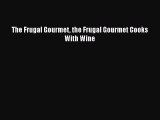 Download The Frugal Gourmet the Frugal Gourmet Cooks With Wine Ebook Free