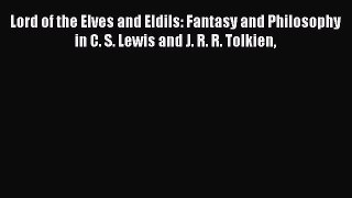 Read Lord of the Elves and Eldils: Fantasy and Philosophy in C. S. Lewis and J. R. R. Tolkien