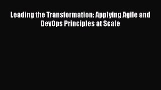 Download Leading the Transformation: Applying Agile and DevOps Principles at Scale Ebook Free