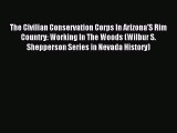 [Read PDF] The Civilian Conservation Corps In Arizona'S Rim Country: Working In The Woods (Wilbur