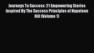 Download Journeys To Success: 21 Empowering Stories Inspired By The Success Principles of Napoleon