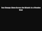 Download Sea Change: Alone Across the Atlantic in a Wooden Boat  Read Online