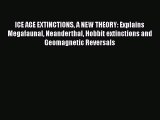 Download ICE AGE EXTINCTIONS A NEW THEORY: Explains Megafaunal Neanderthal Hobbit extinctions
