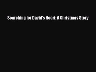 [PDF] Searching for David's Heart: A Christmas Story [Read] Online